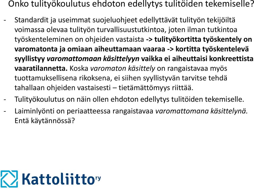 tulityökortitta työskentely on varomatonta ja omiaan aiheuttamaan vaaraa -> kortitta työskentelevä syyllistyy varomattomaan käsittelyyn vaikka ei aiheuttaisi konkreettista vaaratilannetta.
