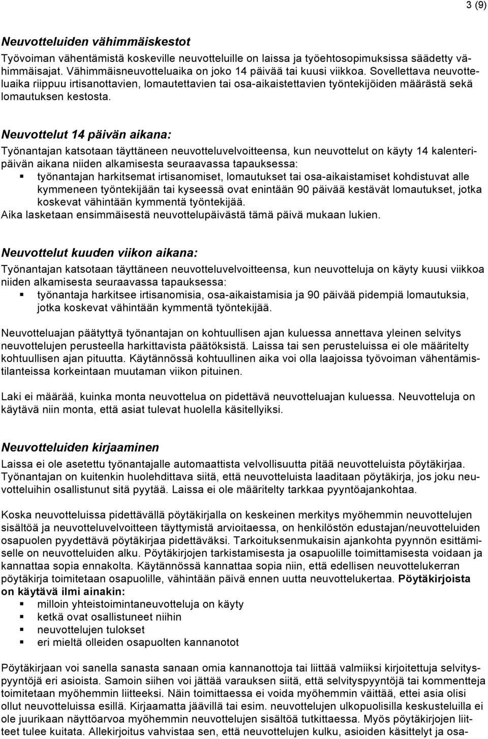 Sovellettava neuvotteluaika riippuu irtisanottavien, lomautettavien tai osa-aikaistettavien työntekijöiden määrästä sekä lomautuksen kestosta.