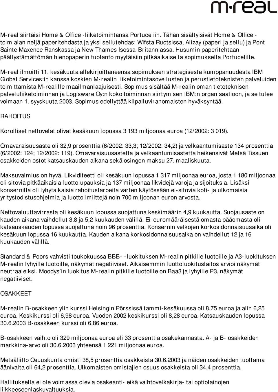 Husumin paperitehtaan päällystämättömän hienopaperin tuotanto myytäisiin pitkäaikaisella sopimuksella Portucelille. M-real ilmoitti 11.