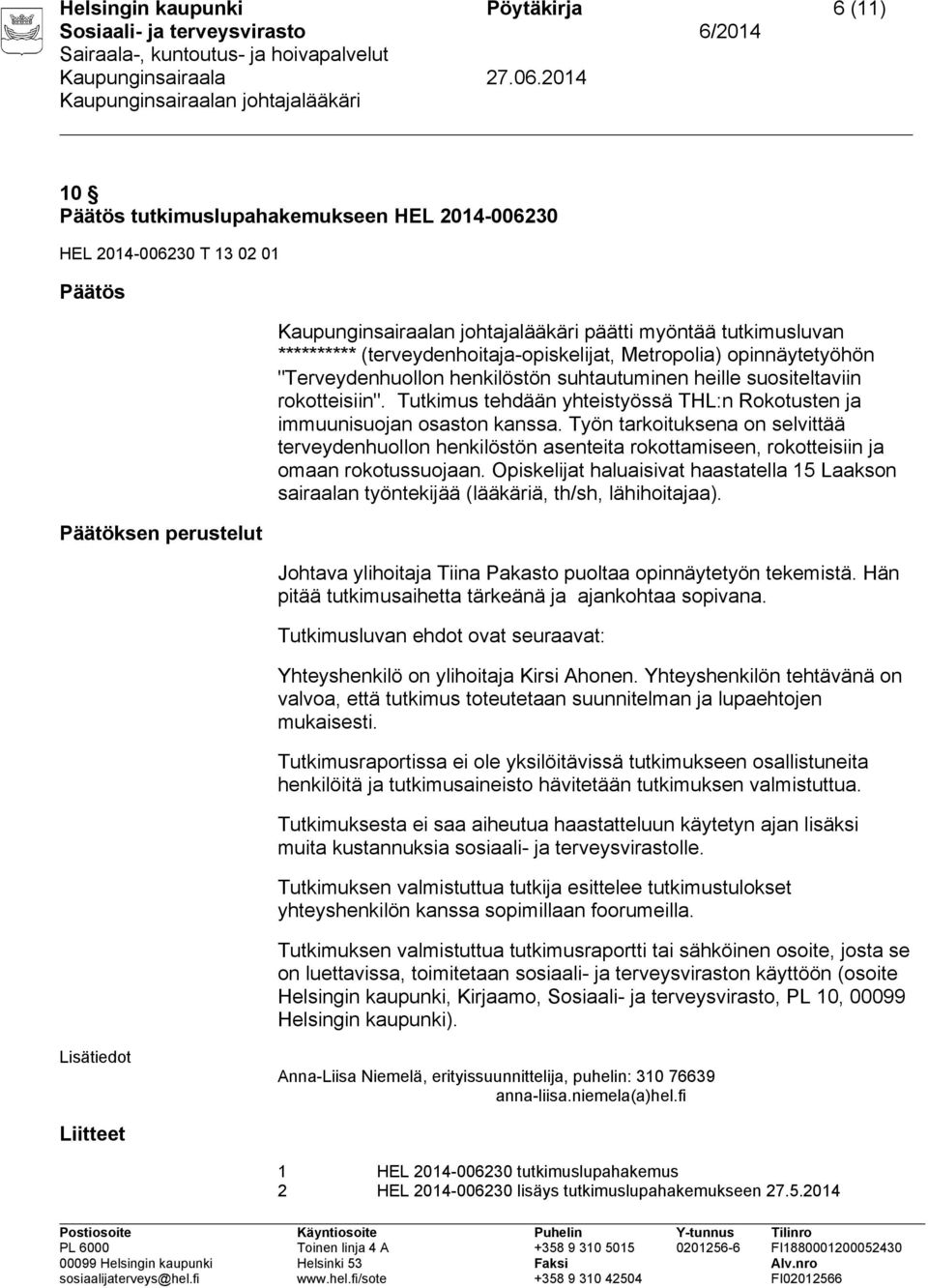 Tutkimus tehdään yhteistyössä THL:n Rokotusten ja immuunisuojan osaston kanssa.