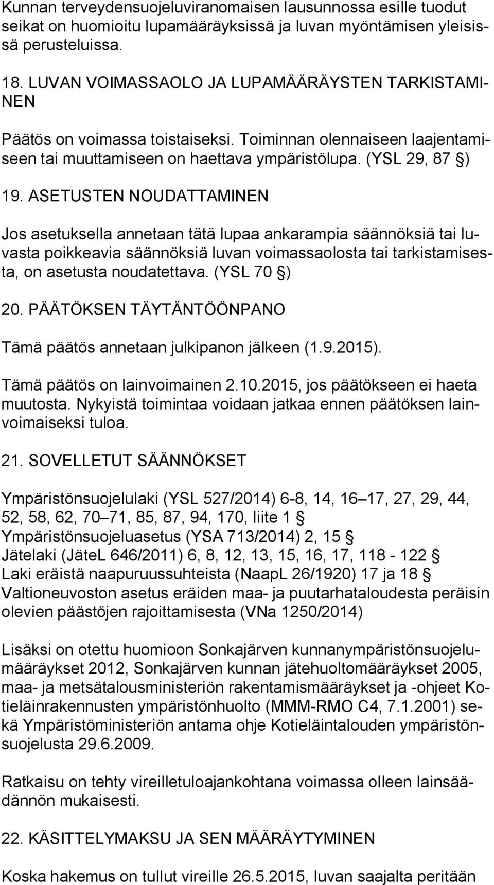 ASETUSTEN NOUDATTAMINEN Jos asetuksella annetaan tätä lupaa ankarampia säännöksiä tai luvas ta poikkeavia säännöksiä luvan voimassaolosta tai tar kis ta mi sesta, on asetusta noudatettava.