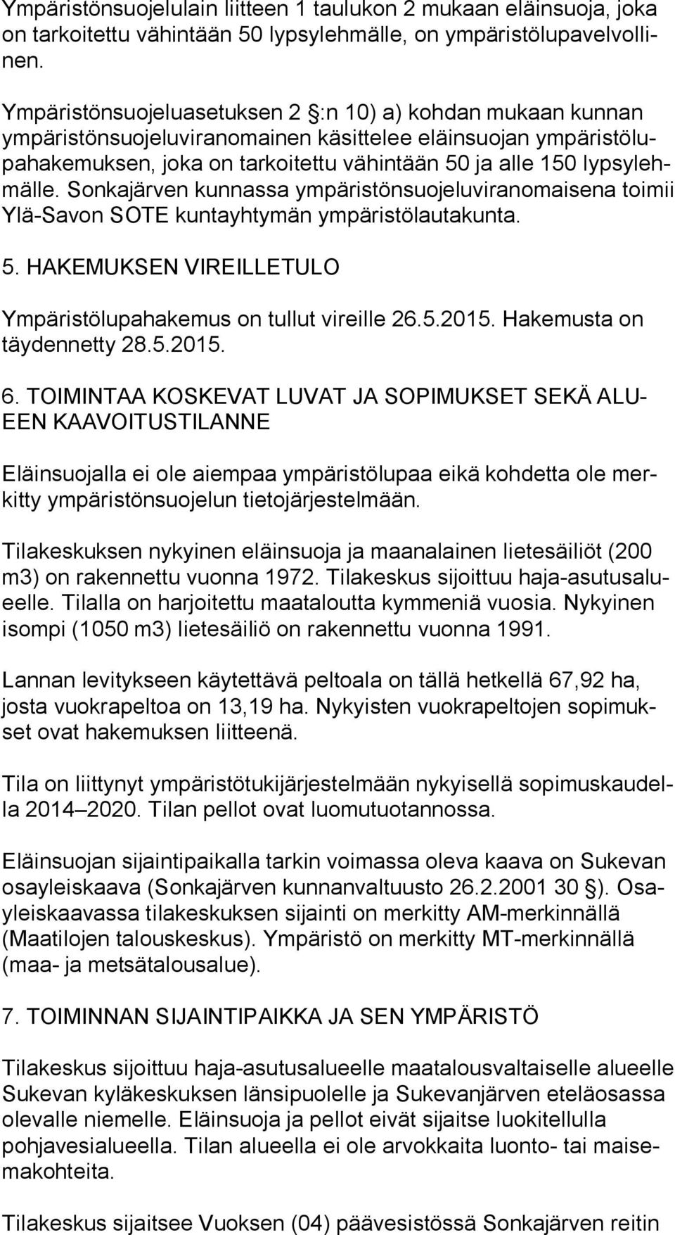 150 lyp sy lehmäl le. Sonkajärven kunnassa ympäristönsuojeluviranomaisena toi mii Ylä-Savon SOTE kuntayhtymän ympäristölautakunta. 5.