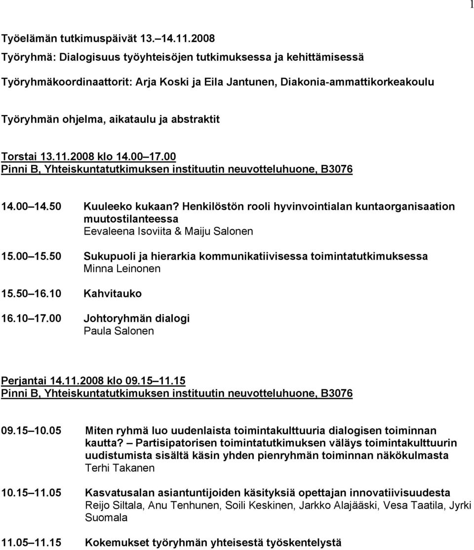 Henkilöstön rooli hyvinvointialan kuntaorganisaation muutostilanteessa Eevaleena Isoviita & Maiju Salonen 15.00 15.