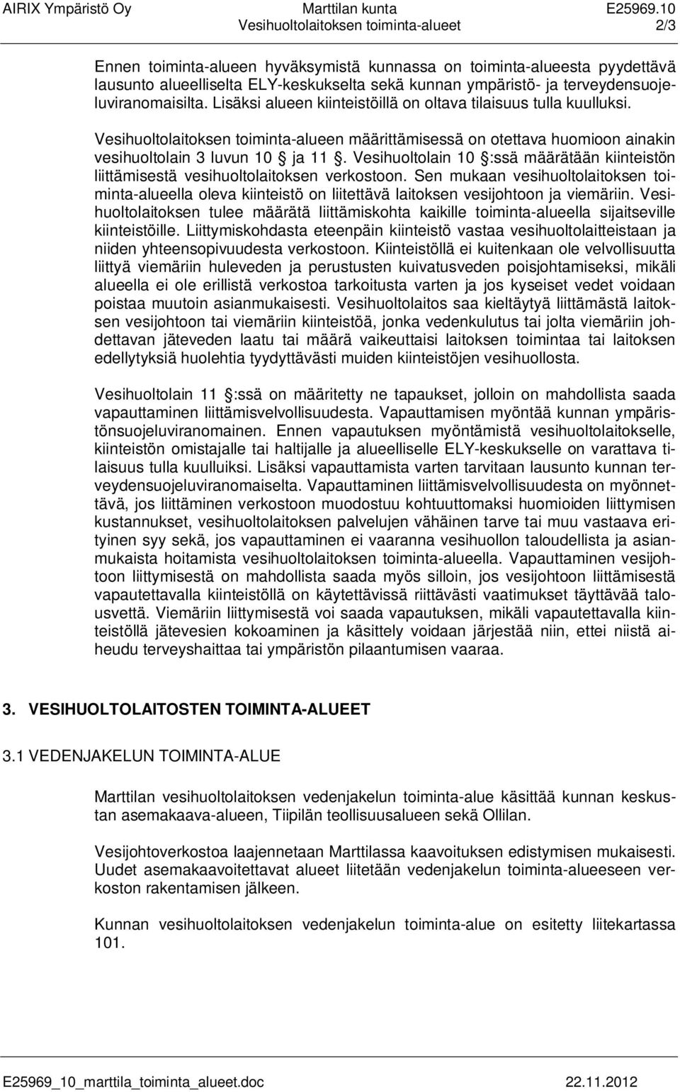 terveydensuojeluviranomaisilta. Lisäksi alueen kiinteistöillä on oltava tilaisuus tulla kuulluksi.