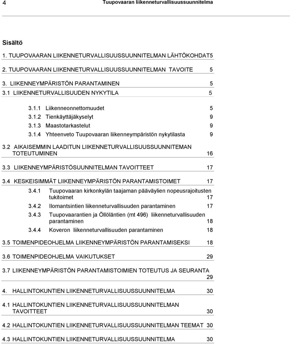 2 AIKAISEMMIN LAADITUN LIIKENNETURVALLISUUSSUUNNITEMAN TOTEUTUMINEN 16 3.3 LIIKENNEYMPÄRISTÖSUUNNITELMAN TAVOITTEET 17 3.4 