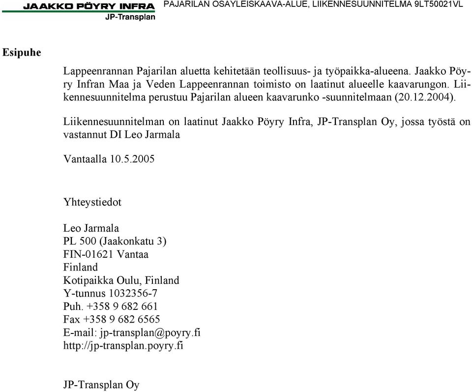 12.2004). Liikennesuunnitelman on laatinut Jaakko Pöyry Infra, JP-Transplan Oy, jossa työstä on vastannut DI Leo Jarmala Vantaalla 10.5.