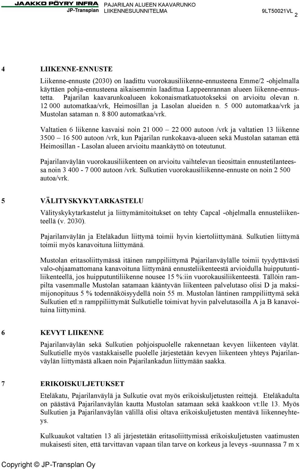 5 000 automatkaa/vrk ja Mustolan sataman n. 8 800 automatkaa/vrk.