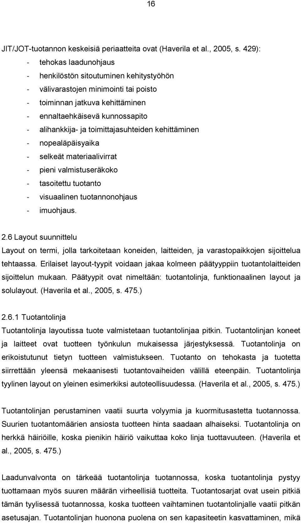 toimittajasuhteiden kehittäminen - nopealäpäisyaika - selkeät materiaalivirrat - pieni valmistuseräkoko - tasoitettu tuotanto - visuaalinen tuotannonohjaus - imuohjaus. 2.