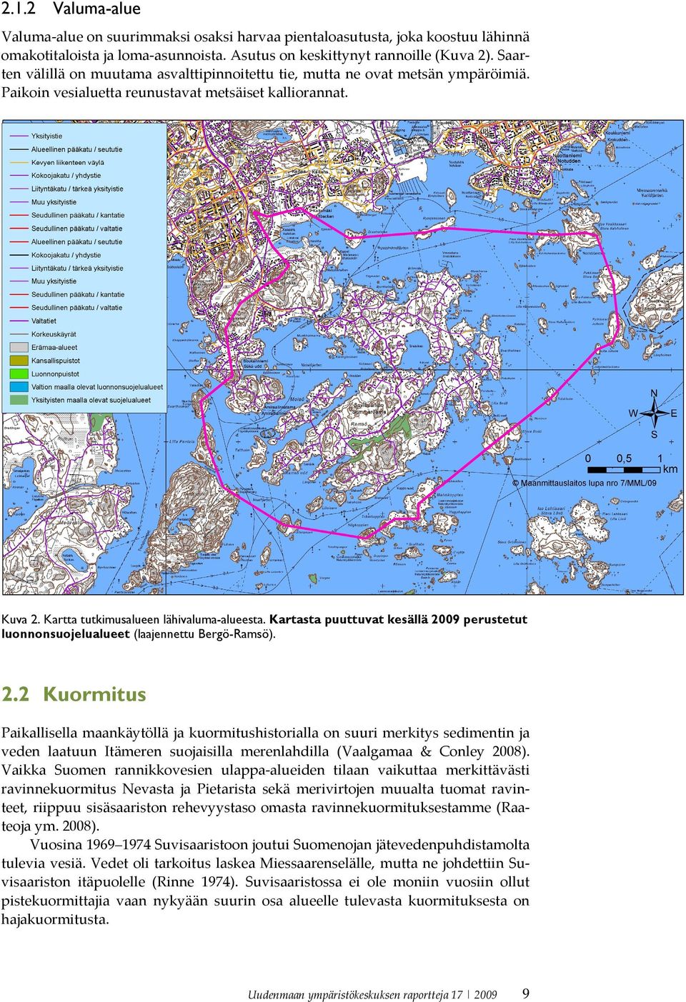 Kartasta puuttuvat kesällä 2009 perustetut luonnonsuojelualueet (laajennettu Bergö-Ramsö). 2.2 Kuormitus Paikallisella maankäytöllä ja kuormitushistorialla on suuri merkitys sedimentin ja veden laatuun Itämeren suojaisilla merenlahdilla (Vaalgamaa & Conley 2008).