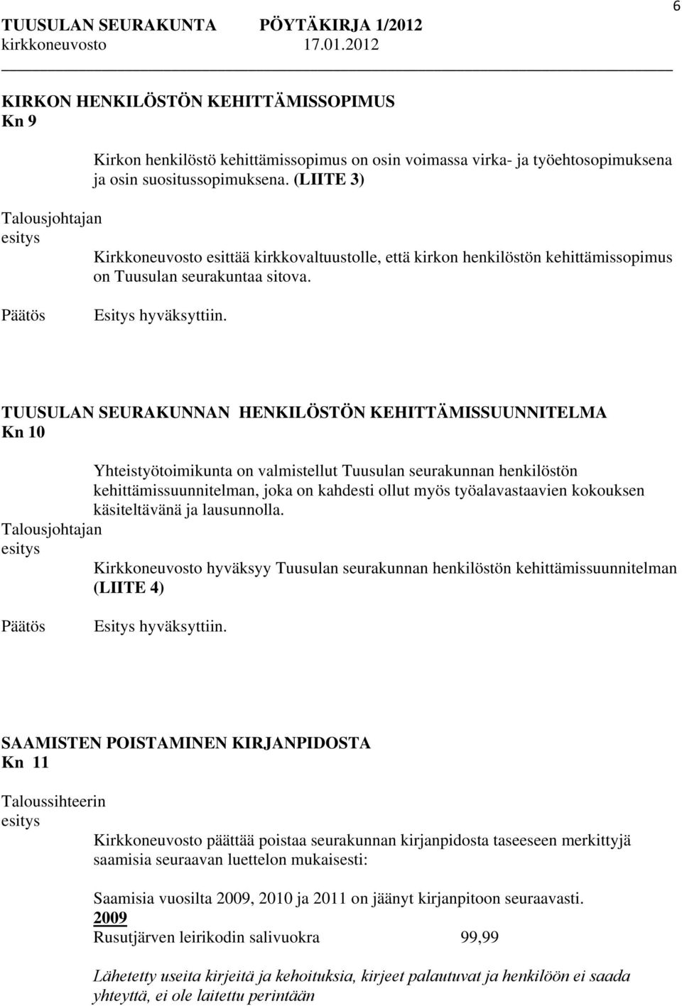 TUUSULAN SEURAKUNNAN HENKILÖSTÖN KEHITTÄMISSUUNNITELMA Kn 10 Yhteistyötoimikunta on valmistellut Tuusulan seurakunnan henkilöstön kehittämissuunnitelman, joka on kahdesti ollut myös työalavastaavien