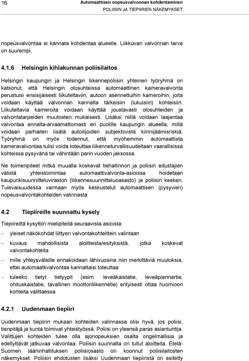 autoon asennettuihin kameroihin, joita voidaan käyttää valvonnan kannalta tärkeisiin (lukuisiin) kohteisiin.