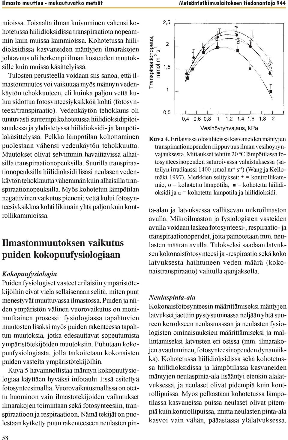 Kohotetussa hiilidioksidissa kasvaneiden mäntyjen ilmarakojen johtavuus oli herkempi ilman kosteuden muutoksille kuin muissa käsittelyissä.