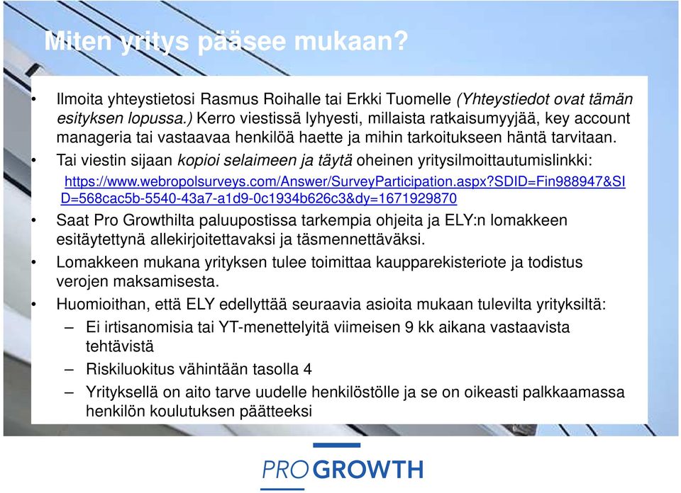 Tai viestin sijaan kopioi selaimeen ja täytä oheinen yritysilmoittautumislinkki: https://www.webropolsurveys.com/answer/surveyparticipation.aspx?