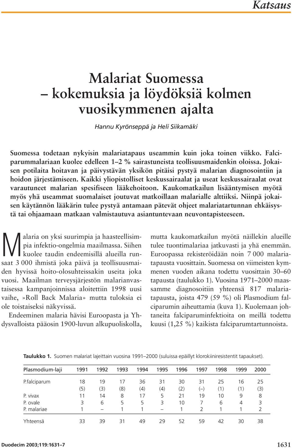 Jokaisen potilaita hoitavan ja päivystävän yksikön pitäisi pystyä malarian diagnosointiin ja hoidon järjestämiseen.