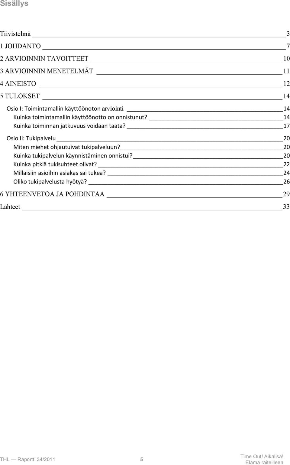 17 Osio II: Tukipalvelu 20 Miten miehet ohjautuivat tukipalveluun? 20 Kuinka tukipalvelun käynnistäminen onnistui?