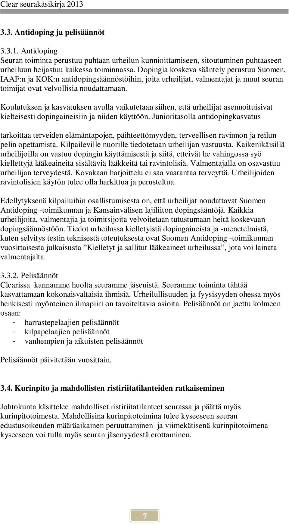 Koulutuksen ja kasvatuksen avulla vaikutetaan siihen, että urheilijat asennoituisivat kielteisesti dopingaineisiin ja niiden käyttöön.