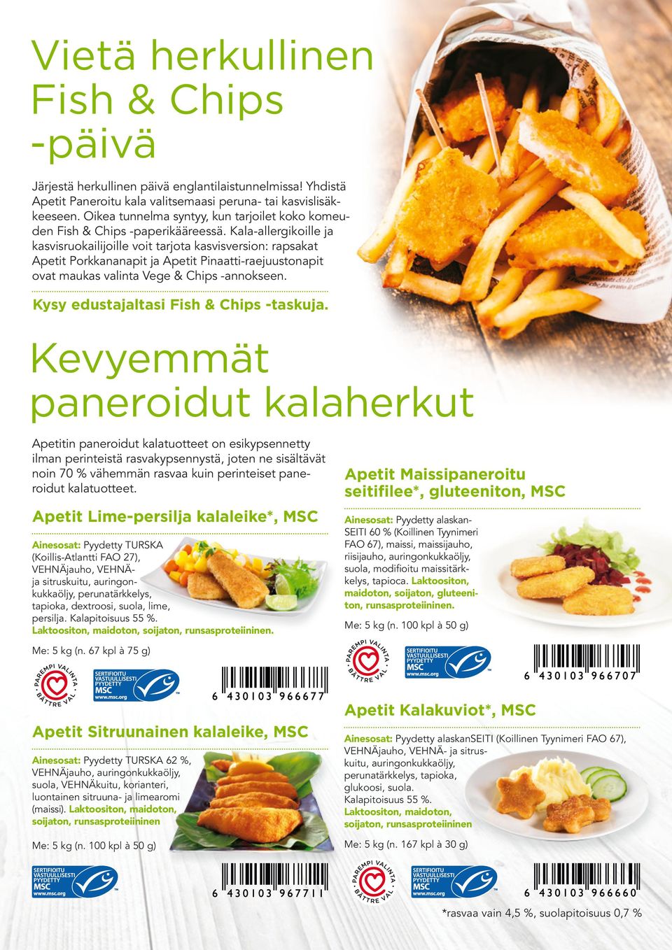 Kala-allergikoille ja kasvisruokailijoille voit tarjota kasvisversion: rapsakat Apetit Porkkananapit ja Apetit Pinaatti-raejuustonapit ovat maukas valinta Vege & Chips -annokseen.