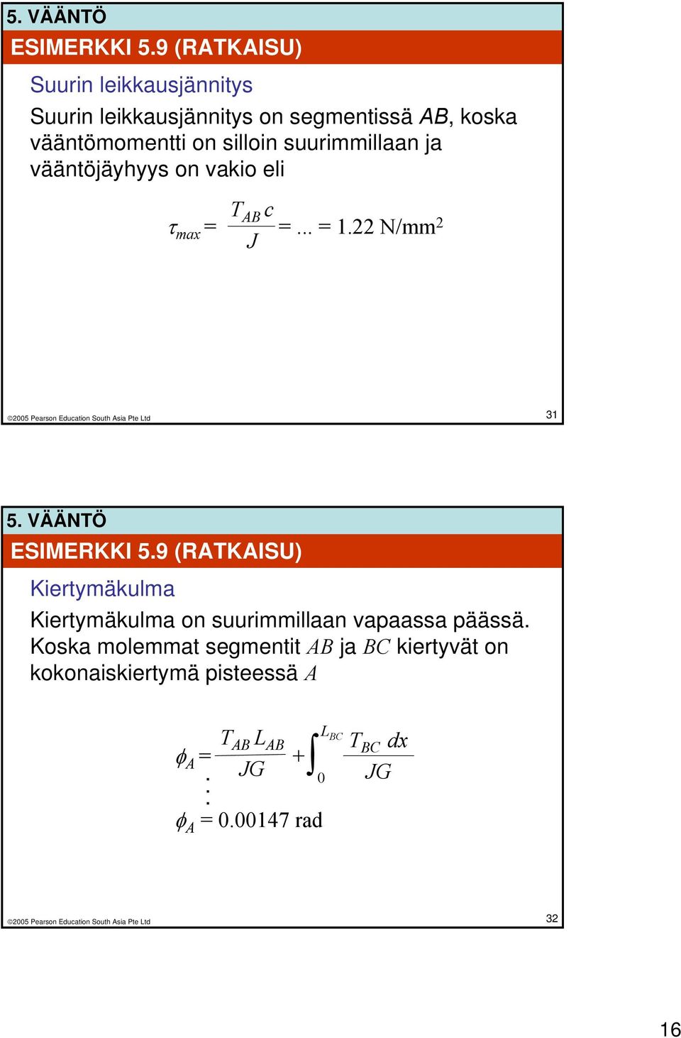 silloin suurimmillaan ja vääntöjäyhyys on vakio eli T AB c τ max = =... = 1.