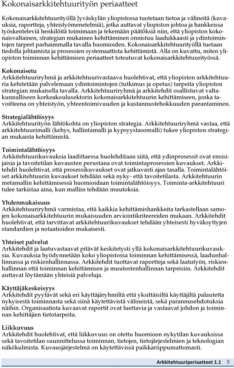 parhaimmalla tavalla huomioiden. Kokonaisarkkitehtuurityöllä tuetaan tiedolla johtamista ja prosessien systemaattista kehittämistä.