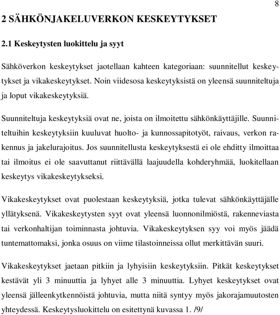 Suunniteltuihin keskeytyksiin kuuluvat huolto- ja kunnossapitotyöt, raivaus, verkon rakennus ja jakelurajoitus.