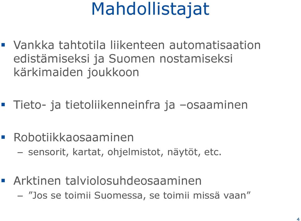 osaaminen Robotiikkaosaaminen sensorit, kartat, ohjelmistot, näytöt, etc.