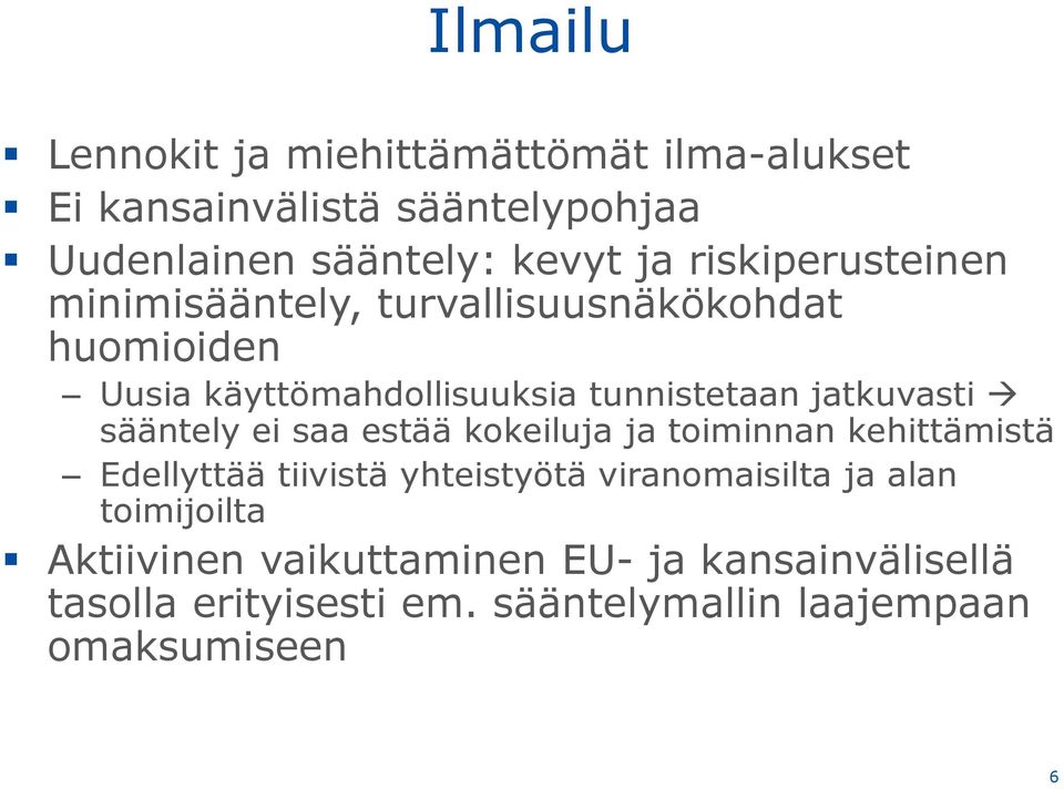 jatkuvasti sääntely ei saa estää kokeiluja ja toiminnan kehittämistä Edellyttää tiivistä yhteistyötä viranomaisilta