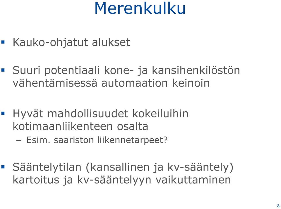 kokeiluihin kotimaanliikenteen osalta Esim. saariston liikennetarpeet?