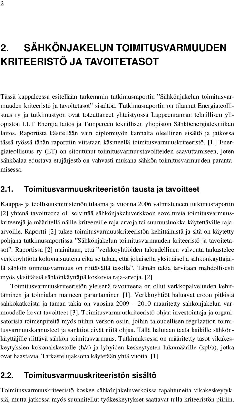 Sähköenergiatekniikan laitos. Raportista käsitellään vain diplomityön kannalta oleellinen sisältö ja jatkossa tässä työssä tähän raporttiin viitataan käsitteellä toimitusvarmuuskriteeristö. [1.