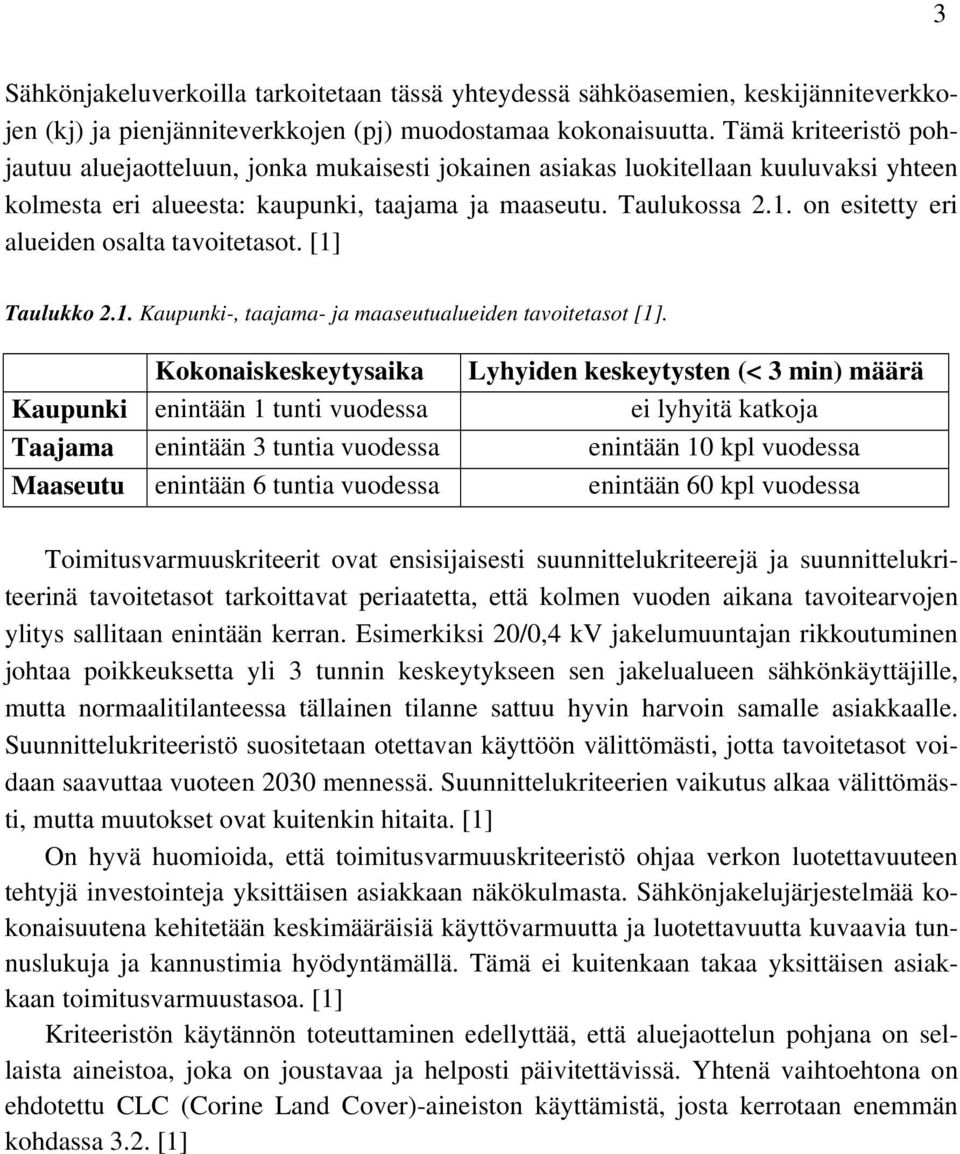 on esitetty eri alueiden osalta tavoitetasot. [1] Taulukko 2.1. Kaupunki-, taajama- ja maaseutualueiden tavoitetasot [1].