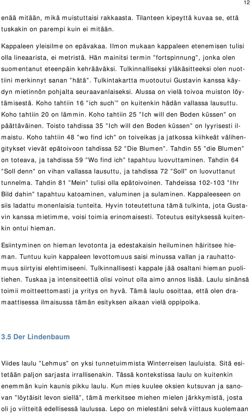 Tulkinnalliseksi yläkäsitteeksi olen nuottiini merkinnyt sanan hätä. Tulkintakartta muotoutui Gustavin kanssa käydyn mietinnön pohjalta seuraavanlaiseksi. Alussa on vielä toivoa muiston löytämisestä.