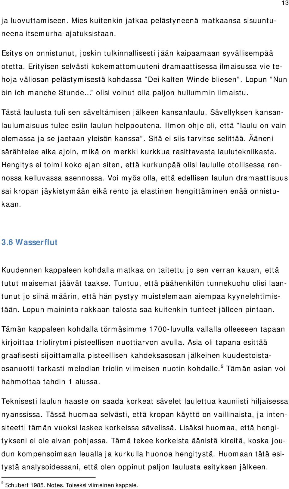 Lopun Nun bin ich manche Stunde olisi voinut olla paljon hullummin ilmaistu. Tästä laulusta tuli sen säveltämisen jälkeen kansanlaulu. Sävellyksen kansanlaulumaisuus tulee esiin laulun helppoutena.