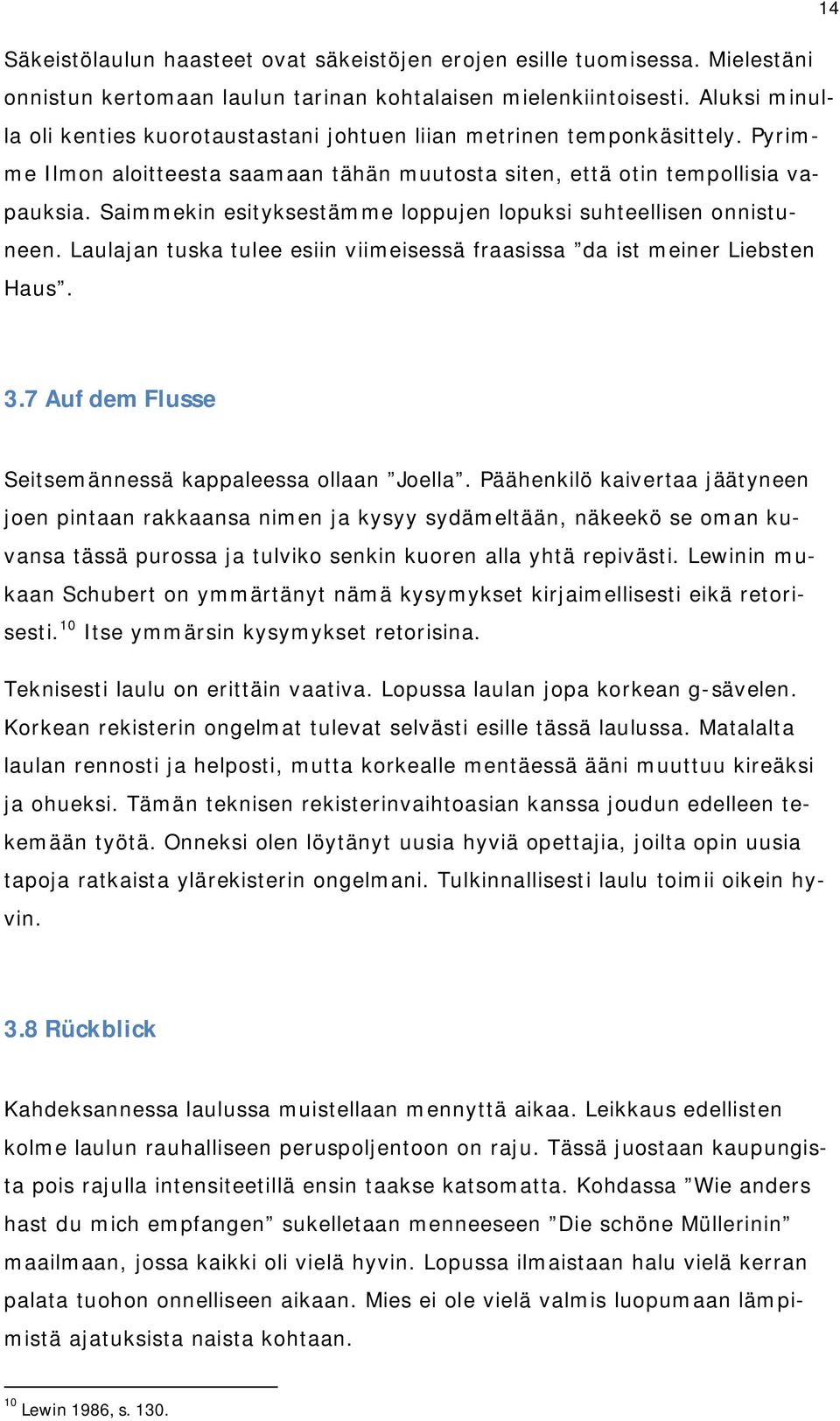 Saimmekin esityksestämme loppujen lopuksi suhteellisen onnistuneen. Laulajan tuska tulee esiin viimeisessä fraasissa da ist meiner Liebsten Haus. 3.