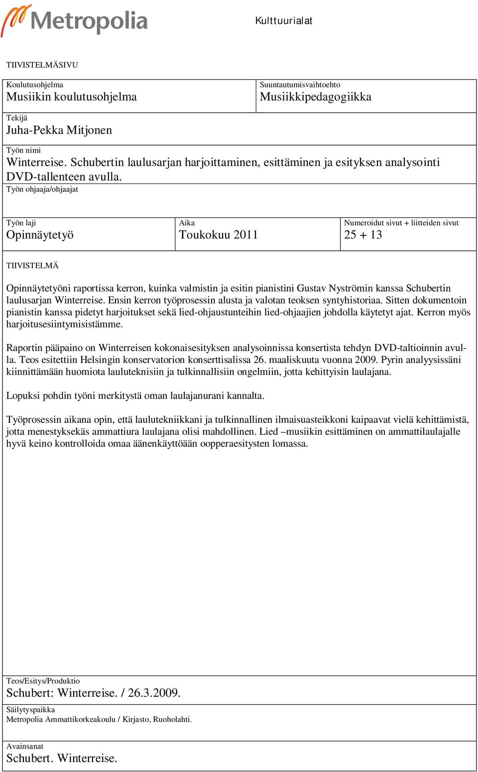 Työn ohjaaja/ohjaajat Työn laji Opinnäytetyö Aika Toukokuu 2011 Numeroidut sivut + liitteiden sivut 25 + 13 TIIVISTELMÄ Opinnäytetyöni raportissa kerron, kuinka valmistin ja esitin pianistini Gustav