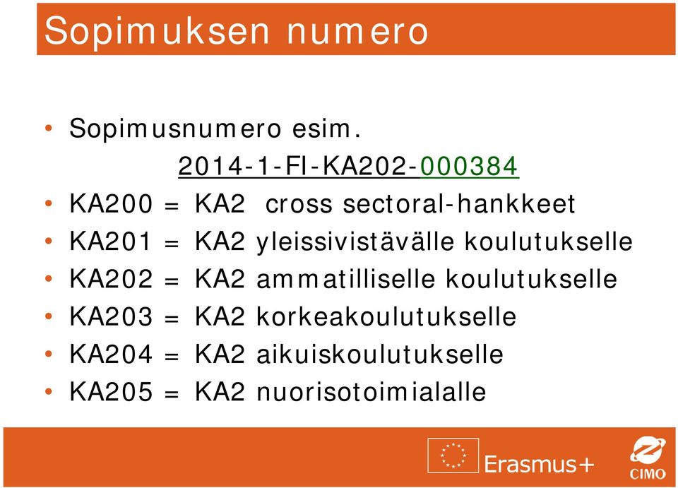 KA2 yleissivistävälle koulutukselle KA202 = KA2 ammatilliselle