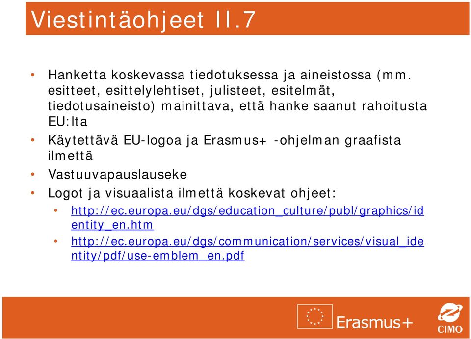 Käytettävä EU-logoa ja Erasmus+ -ohjelman graafista ilmettä Vastuuvapauslauseke Logot ja visuaalista ilmettä koskevat