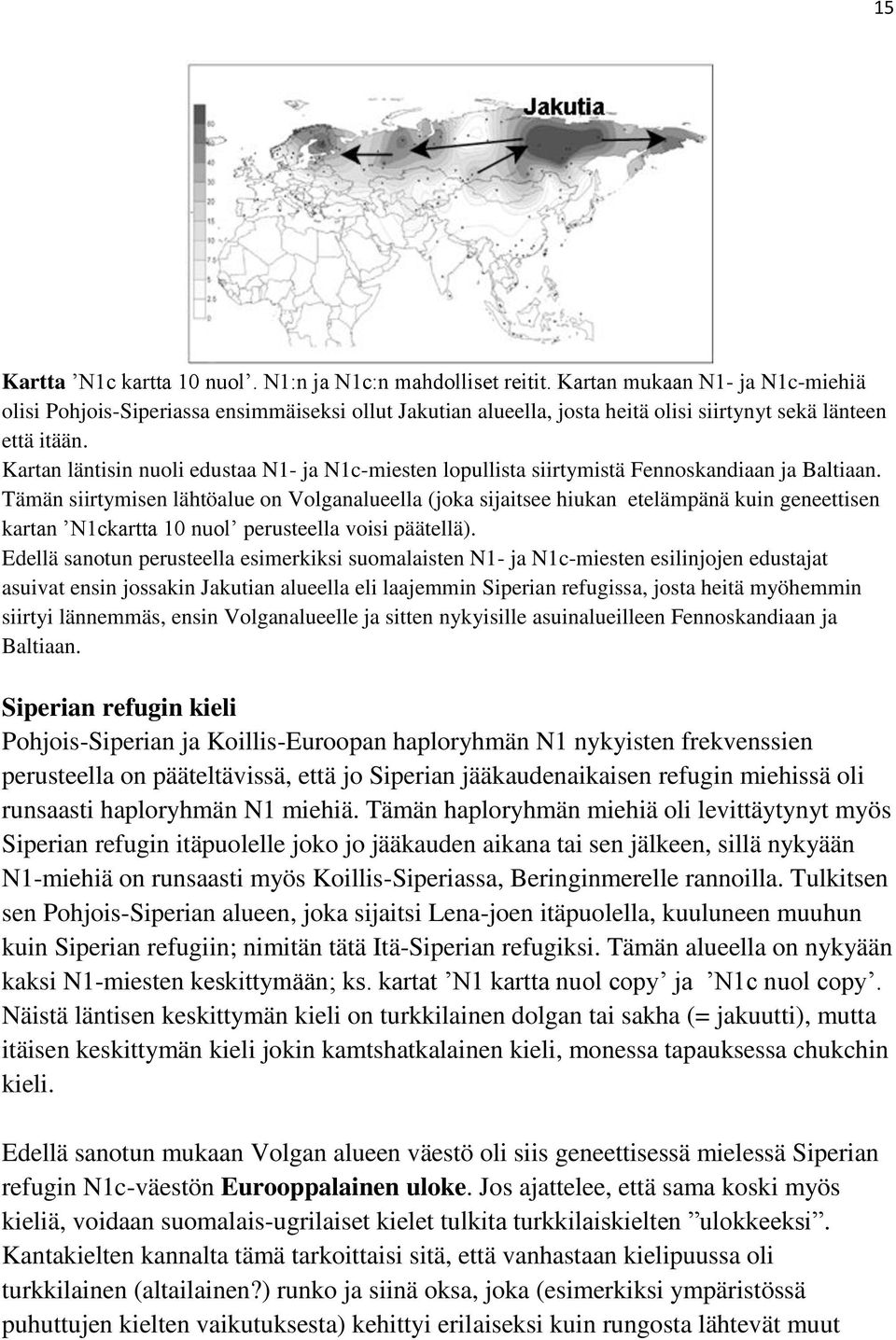 Kartan läntisin nuoli edustaa N1- ja N1c-miesten lopullista siirtymistä Fennoskandiaan ja Baltiaan.