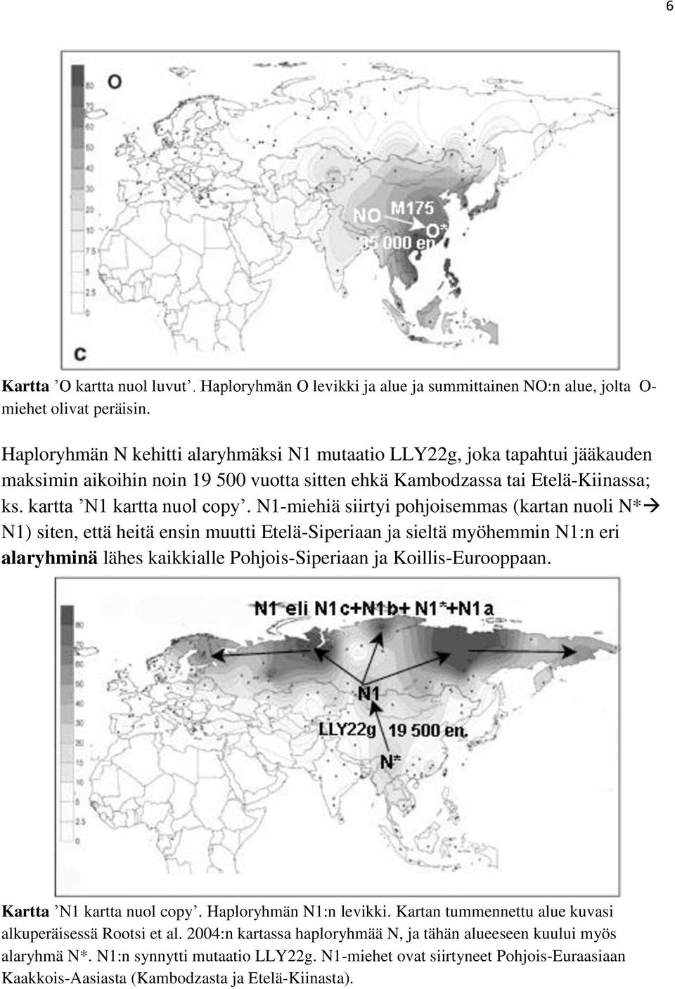 N1-miehiä siirtyi pohjoisemmas (kartan nuoli N* N1) siten, että heitä ensin muutti Etelä-Siperiaan ja sieltä myöhemmin N1:n eri alaryhminä lähes kaikkialle Pohjois-Siperiaan ja Koillis-Eurooppaan.