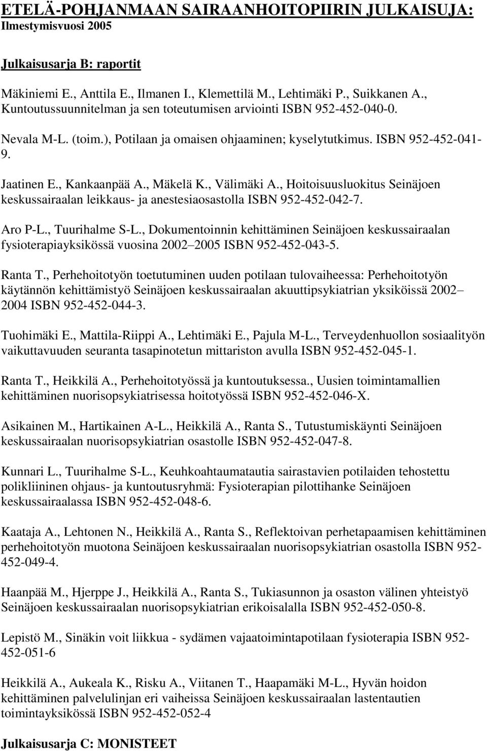 , Hoitoisuusluokitus Seinäjoen keskussairaalan leikkaus- ja anestesiaosastolla ISBN 952-452-042-7. Aro P-L., Tuurihalme S-L.