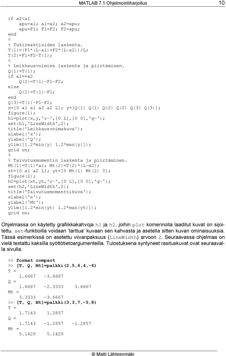 title('leikkausvoimakuva'); xlabel('x'); ylabel('q'); ylim([1.*min(y) 1.*max(y)]); grid on; Taivutusmomentin laskenta ja piirtäminen.