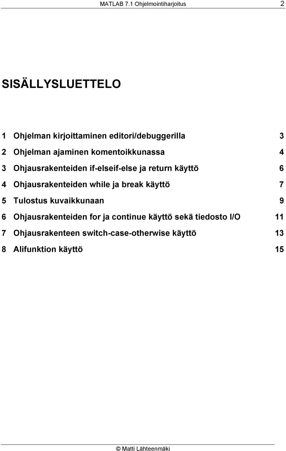 ajaminen komentoikkunassa 4 3 Ohjausrakenteiden if-elseif-else ja return käyttö 6 4