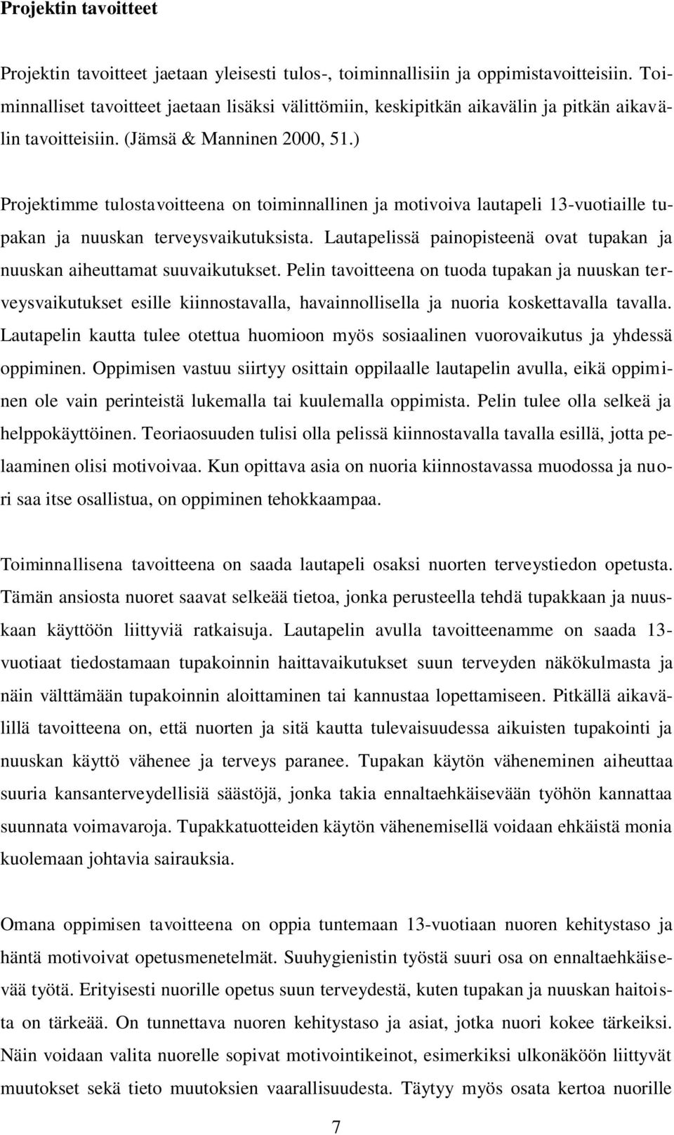 ) Projektimme tulostavoitteena on toiminnallinen ja motivoiva lautapeli 13-vuotiaille tupakan ja nuuskan terveysvaikutuksista.