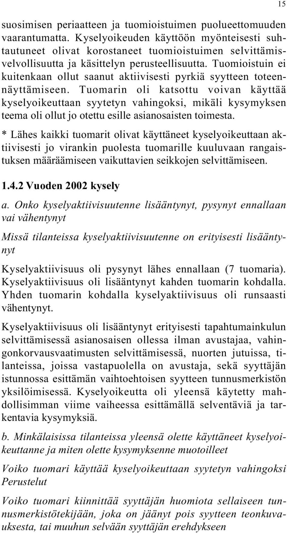 Tuomioistuin ei kuitenkaan ollut saanut aktiivisesti pyrkiä syytteen toteennäyttämiseen.