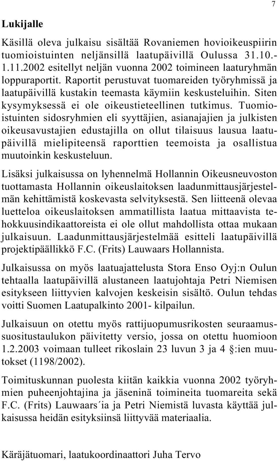 Siten kysymyksessä ei ole oikeustieteellinen tutkimus.