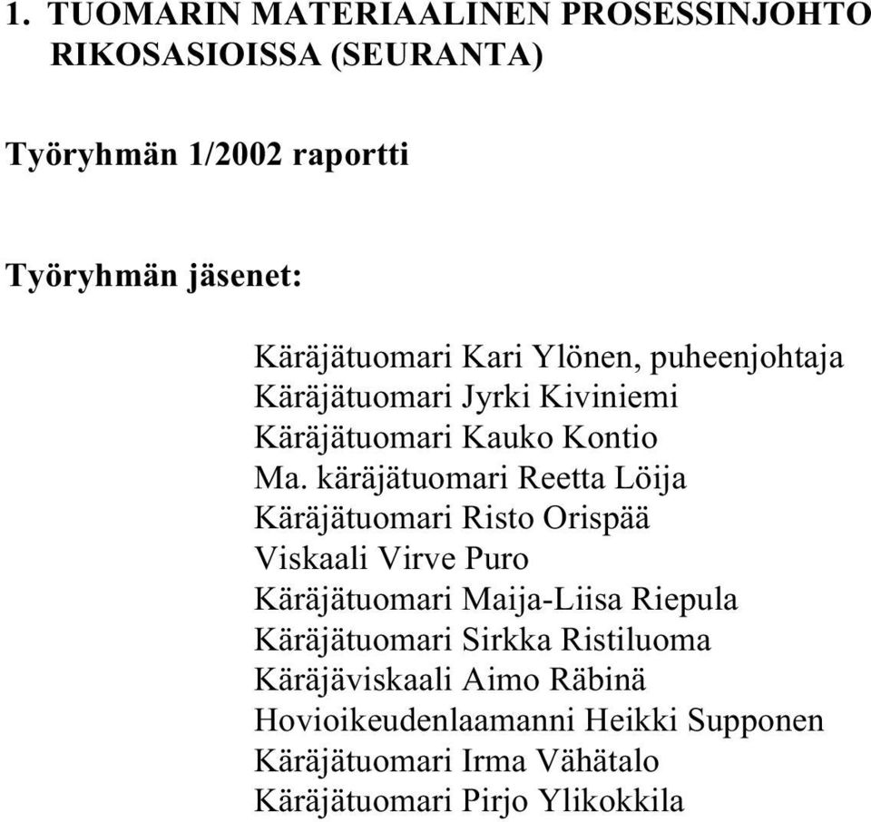 käräjätuomari Reetta Löija Käräjätuomari Risto Orispää Viskaali Virve Puro Käräjätuomari Maija-Liisa Riepula