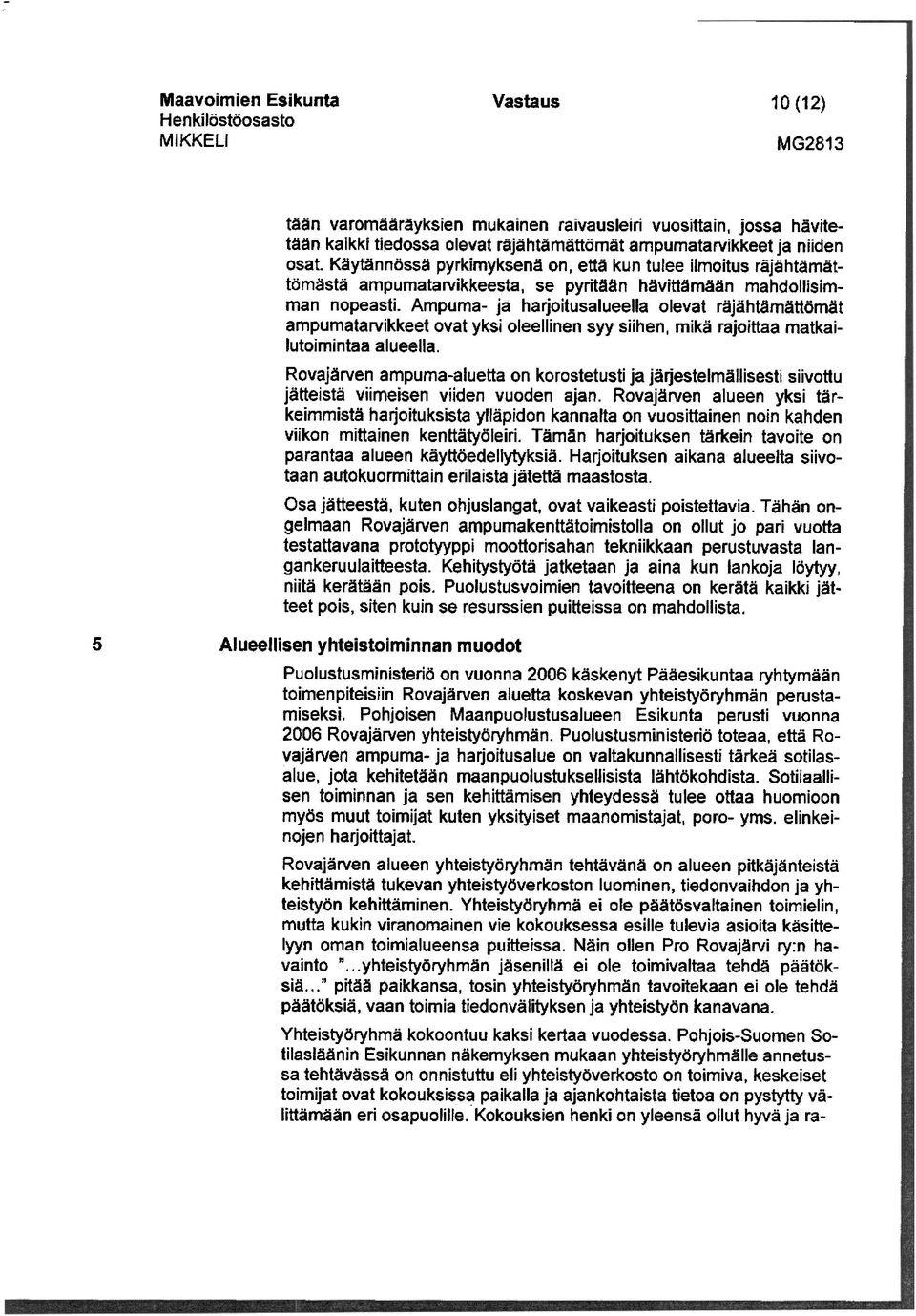 Ampuma- ja harjoitusalueella olevat räjähtämättömät ampumatarvikkeet ovat yksi oleellinen syy siihen, mikä rajoittaa matkailutoimintaa alueella, Rovajärven ampuma-aluetta on korostetusti ja
