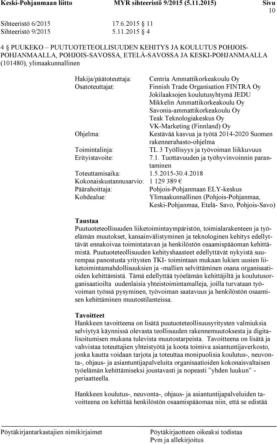 2015 4 4 PUUKEKO PUUTUOTETEOLLISUUDEN KEHITYS JA KOULUTUS POHJOIS- POHJANMAALLA, POHJOIS-SAVOSSA, ETELÄ-SAVOSSA JA KESKI-POHJANMAALLA (101480), ylimaakunnallinen Hakija/päätoteuttaja: Centria