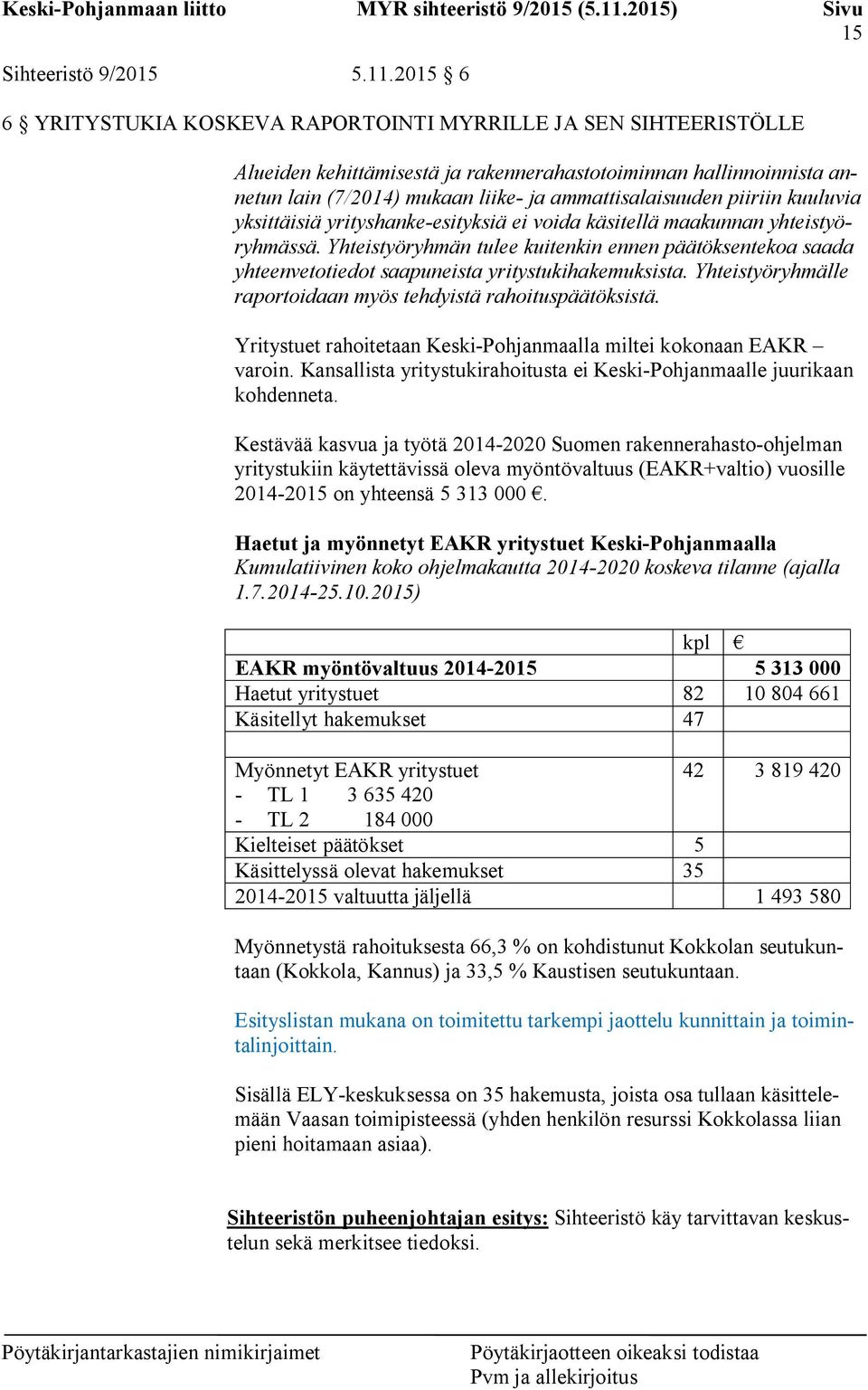 piiriin kuuluvia yksittäisiä yrityshanke-esityksiä ei voida käsitellä maakunnan yhteistyöryhmässä.