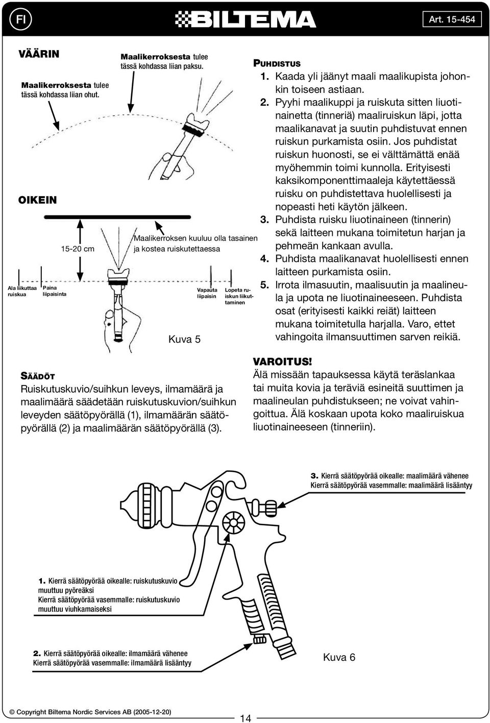 Pyyhi maalikuppi ja ruiskuta sitten liuotinainetta (tinneriä) maaliruiskun läpi, jotta maalikanavat ja suutin puhdistuvat ennen ruiskun purkamista osiin.