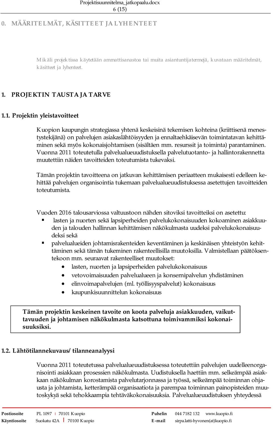 kehittäminen sekä myös kokonaisjohtamisen (sisältäen mm. resurssit ja toiminta) parantaminen.