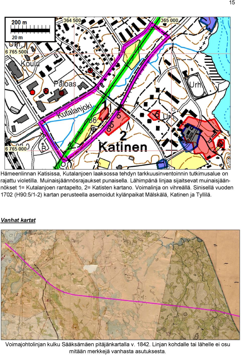 Voimalinja on vihreällä. Sinisellä vuoden 1702 (H90:5/1-2) kartan perusteella asemoidut kylänpaikat Mälskälä, Katinen ja Tyllilä.